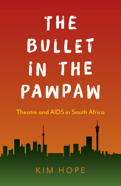 the Bullet Pawpaw: Theatre and AIDS South Africa