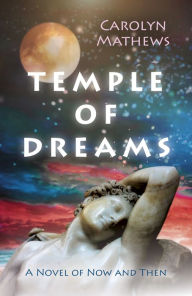 Title: Temple of Dreams: A Novel Of Now And Then, Author: Carolyn Mathews