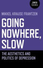 Going Nowhere, Slow: The Aesthetics and Politics of Depression