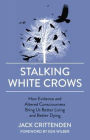 Stalking White Crows: How Evidence and Altered Consciousness Bring Us Better Living and Better Dying