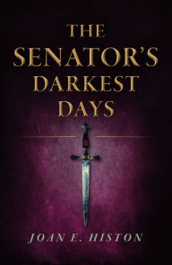 Title: The Senator's Darkest Days, Author: Joan E. Histon