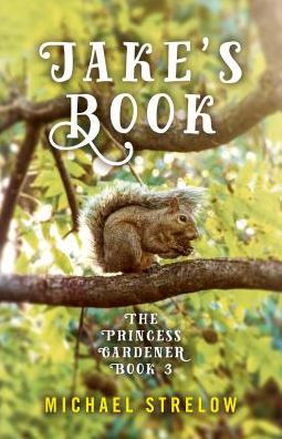 Jake's Book: Book III of The Princess Gardener Series