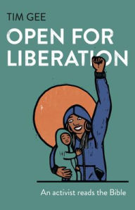 Title: Open for Liberation: An Activist Reads the Bible, Author: Tim Gee