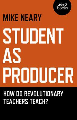 Student as Producer: How do Revolutionary Teachers Teach?