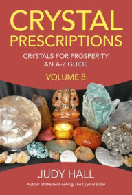 Title: Crystal Prescriptions: Crystals for Prosperity - An A-Z Guide, Author: Judy Hall