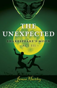Title: The Unexpected: Shakespeare's Moon Act III, Author: James Hartley