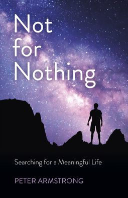Not for Nothing: Searching for a Meaningful Life