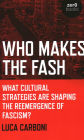 Who Makes the Fash: What Cultural Strategies are Shaping the Reemergence of Fascism?