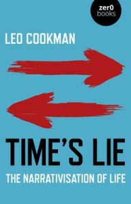 Free downloads books pdf format Time's Lie: The Narrativisation of Life PDF English version by Leo Cookman