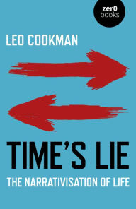 Title: Time's Lie: The Narrativisation of Life, Author: Leo Cookman