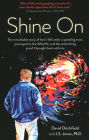 Shine On: The Remarkable Story Of How I Fell Under A Speeding Train, Journeyed To The Afterlife, And The Astonishing Proof I Brought Back With Me