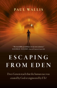 Free downloading of ebooks in pdf format Escaping from Eden: Does Genesis Teach that the Human Race was Created by God or Engineered by ETs? 9781789043877 by Paul Wallis iBook (English Edition)