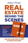 Real Estate Behind the Scenes - Games People Play: The Dos and Dont's for Ultimate Success - The Winning Guide for Agents, Managers, Brokers, Company Owners, Buyers and Sellers