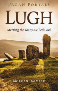 Pdf books for free download Pagan Portals - Lugh: Meeting the Many-Skilled God iBook by Morgan Daimler in English 9781789044287