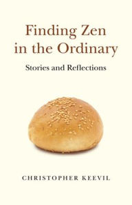 Finding Zen in the Ordinary: Stories and Reflections