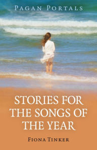 Title: Pagan Portals - Stories for the Songs of the Year, Author: Fiona Tinker