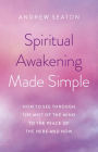 Spiritual Awakening Made Simple: How to See Through the Mist of the Mind to the Peace of the Here and Now