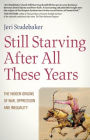 Still Starving After All These Years: The Hidden Origins of War, Oppression and Inequality