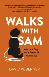 Title: Walks With Sam: A Man, a Dog, and a Season of Awakening, Author: David  W. Berner