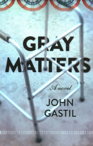 Free ebooks downloadable pdf Gray Matters: A Novel (English Edition)  by John Webster Gastil 9781789045024