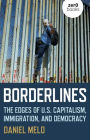 Borderlines: The Edges of US Capitalism, Immigration, And Democracy