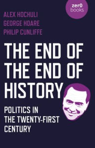 Free books to download on tablet The End of the End of History: Politics in the Twenty-First Century 9781789045239