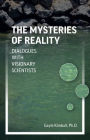 The Mysteries of Reality: Dialogues with Visionary Scientists