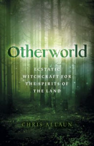 Free download ebook textbooks Otherworld: Ecstatic Witchcraft for the Spirits of the Land