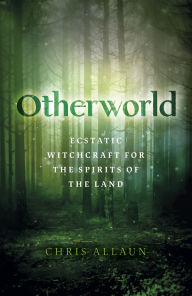 Pdf books to download for free Otherworld: Ecstatic Witchcraft for the Spirits of the Land 9781789045345 by Chris Allaun PDB MOBI