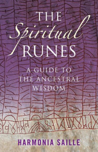 Title: The Spiritual Runes: A Guide to the Ancestral Wisdom, Author: Harmonia Saille