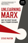 Unlearning Marx: Why the Soviet Failure was a Triumph for Marx