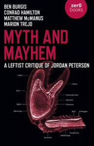 Title: Myth and Mayhem: A Leftist Critique of Jordan Peterson, Author: Ben Burgis
