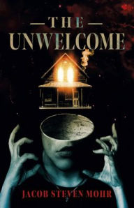 Title: The Unwelcome: A Novel, Author: Jacob Steven Mohr