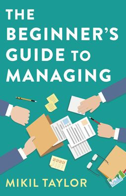 the Beginner's Guide to Managing: A Toughest Journey You'll Ever Take