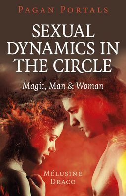 Pagan Portals - Sexual Dynamics in the Circle: Magic, Man & Woman