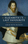 Elizabeth I's Last Favourite: Robert Devereux, 2nd Earl of Essex