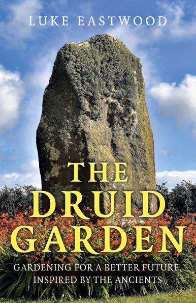 The Druid Garden: Gardening For A Better Future, Inspired By Ancients