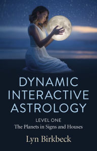 Title: Dynamic Interactive Astrology: Level One - The Planets in Signs and Houses, Author: Lyn Birkbeck