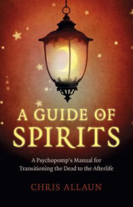 Free torrent downloads for books A Guide of Spirits: A Psychopomp's Manual For Transitioning The Dead To The Afterlife in English