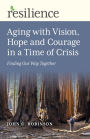 Aging with Vision, Hope and Courage in a Time of Crisis: Finding Our Way Together