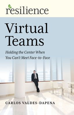 Virtual Teams: Holding the Center When You Can't Meet Face-to-Face