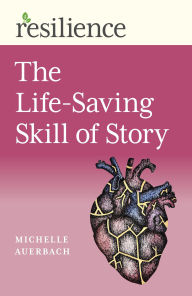 Title: The Life-Saving Skill of Story, Author: Michelle Auerbach