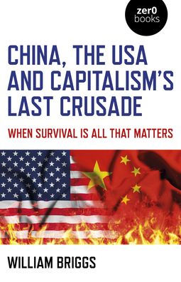 China, the USA and Capitalism's Last Crusade: When Survival is All That Matters