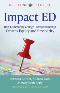 Title: Impact ED: How Community College Entrepreneurship Creates Equity and Prosperity, Author: Andrew Gold