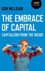 The Embrace of Capital: Capitalism from the Inside
