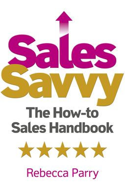 Sales Savvy: The How-to Sales Handbook