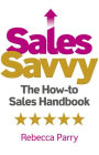 Sales Savvy: The How-to Sales Handbook