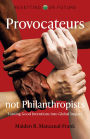 Provocateurs Not Philanthropists: Turning Good Intentions into Global Impact