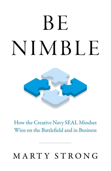 Be Nimble: How the Creative Navy SEAL Mindset Wins on the Battlefield and in Business