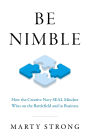 Be Nimble: How the Creative Navy SEAL Mindset Wins on the Battlefield and in Business
